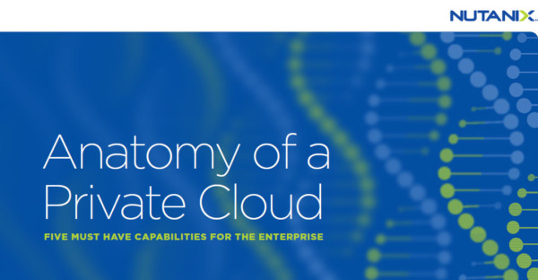 E-book: Nutanix presents Anatomy of a Private Cloud - TechCentral