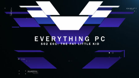 Everything PC S02E01 – ‘The fat little kid’