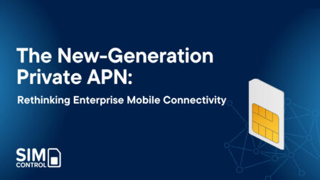Next-gen private APN: rethinking enterprise mobile connectivity