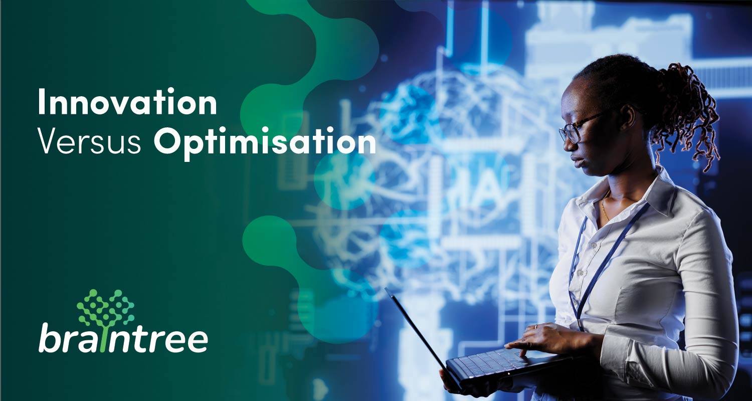 Innovation vs optimisation: opposing choices for your organisation? Braintree