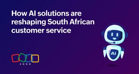 How AI solutions are reshaping South African customer service How AI solutions are reshaping South African customer service - Zoho