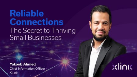 Reliable connections – the secret to thriving small businesses Reliable connections - the secret to thriving small businesses - Yakoob Ahmed XLink