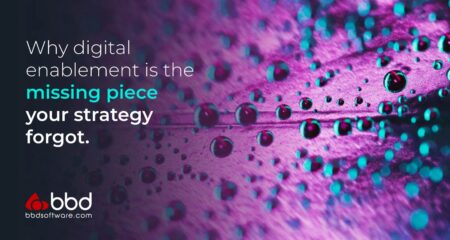 Why digital enablement is the missing piece your strategy forgot Why digital enablement is the missing piece your strategy forgot - BBD Software